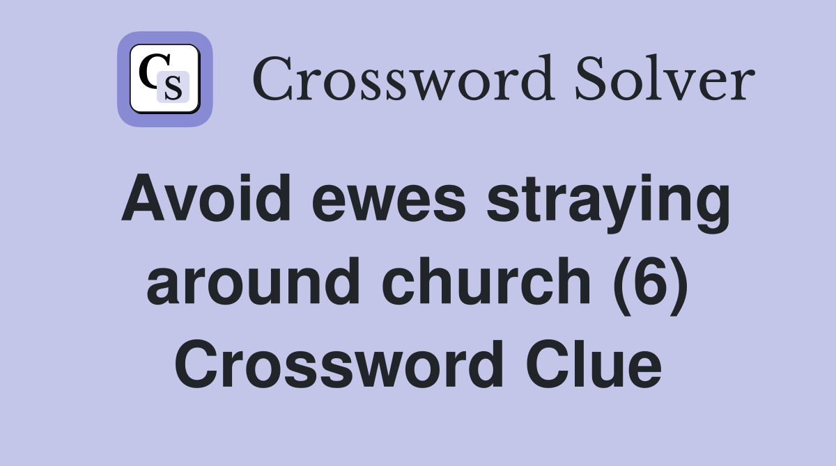 Avoid ewes straying around church (6) Crossword Clue Answers